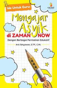 Image of Ide Untuk Guru : Mengajar Asyik di Zaman Now